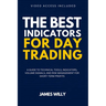 The Best Indicators For Day Trading: A Guide To Technical Tools, Indicators, Volume Signals And Risk Management For Short-Term Profits