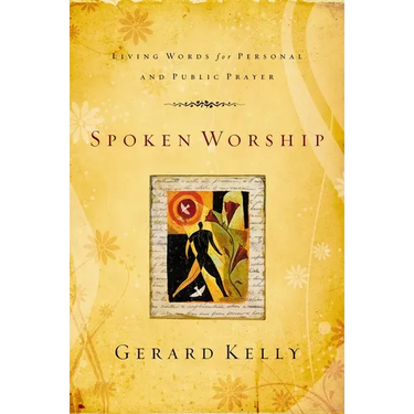 The Spoken Worship: Living Words for Personal and Public Prayer