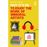 Why It's Ok to Enjoy the Work of Immoral Artists