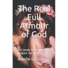 The Real Full Armour of God: Get battle ready for battle and prepare for victory!