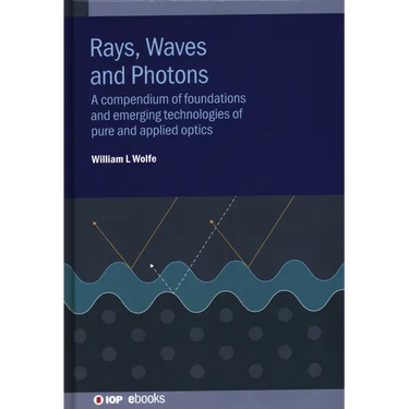 Rays, Waves and Photons: A compendium of foundations and emerging technologies of pure and applied optics