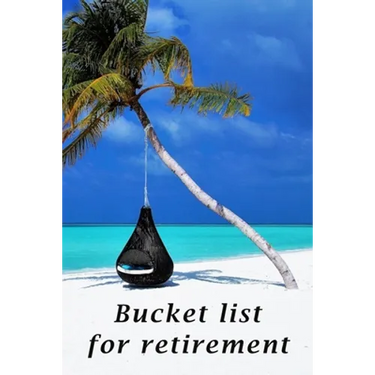 Bucket list for retirement: The detailed bucketlist checklist for retirement - Plan your ultimate adventures awaiting for you when retired