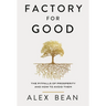 Factory for Good: The Pitfalls of Prosperity and How to Avoid Them