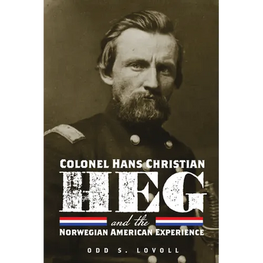 Colonel Hans Christian Heg and the Norwegian American Experience
