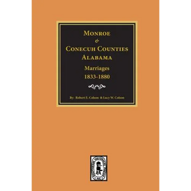 Monroe and Conecuh Counties, Alabama 1833-1880, Marriages of.