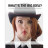 What's The Big Idea?: A Guide To Creative Marketing Communication