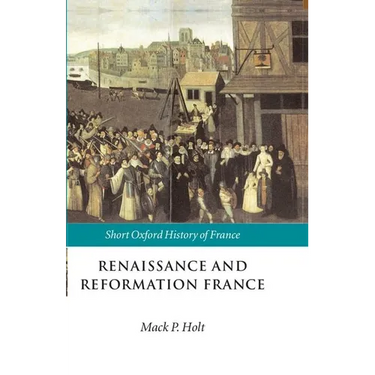 Renaissance and Reformation France: 1500-1648