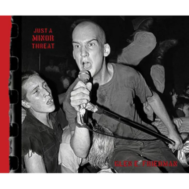 Just a Minor Threat: The Minor Threat Photographs of Glen E. Friedman