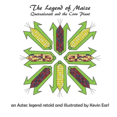 The Legend of Maize: Quetzalcoatl and the Corn Plant, an Aztec Legend