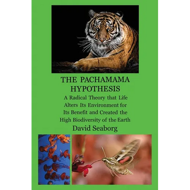 THE PACHAMAMA HYPOTHESIS A Radical Hypothesis that Life Alters its Environment for its Benefit and Created the High Biodiversity of the Glorious Green