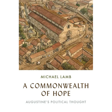 A Commonwealth of Hope: Augustine's Political Thought