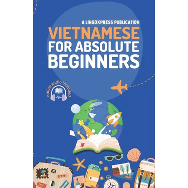 Vietnamese for Absolute Beginners: Basic Words and Phrases Across 50 Themes with Online Audio Pronunciation Support