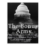 The Bonus Army: The History of the Controversial Protests by American World War I Veterans in 1932
