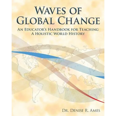 Waves of Global Change: An Educator's Handbook for Teaching a Holistic World History