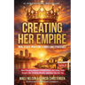 Creating Her Empire: Real Estate Investing Stories and Strategies, How Everyday Women Entrepreneurs are Living Their Dream Life, Creating Wealth, and