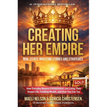 Creating Her Empire: Real Estate Investing Stories and Strategies, How Everyday Women Entrepreneurs are Living Their Dream Life, Creating Wealth, and