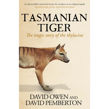 Tasmanian Tiger: The Tragic Story of the Thylacine
