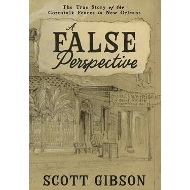 A False Perspective: The True Story of the Cornstalk Fences in New Orleans