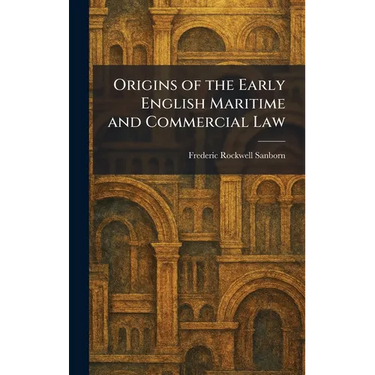 Origins of the Early English Maritime and Commercial Law