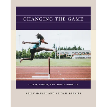 Changing the Game: Title IX, Gender, and College Athletics