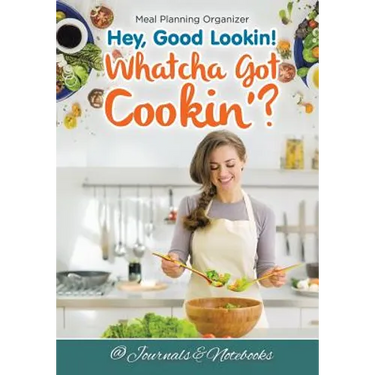 Hey, Good Lookin! Whatcha Got Cookin'? Meal Planning Organizer