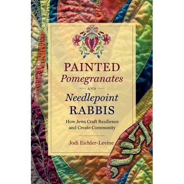 Painted Pomegranates and Needlepoint Rabbis: How Jews Craft Resilience and Create Community