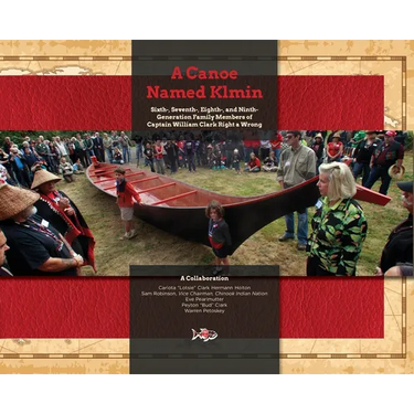 A Canoe Named Klmin: Sixth-, Seventh-, Eighth-, and Ninth-Generation Family Members of Captain William Clark Right a Wrong
