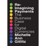 Reimagining Payments: The Business Case for Digital Currencies