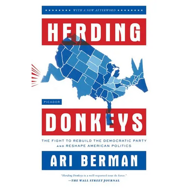 Herding Donkeys: The Fight to Rebuild the Democratic Party and Reshape American Politics