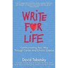 Write for Life: Communicating Your Way Through Cancer and Chronic Disease