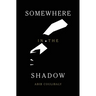 Somewhere in the Shadow