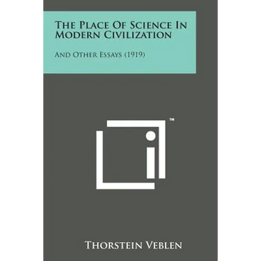 The Place of Science in Modern Civilization: And Other Essays (1919)