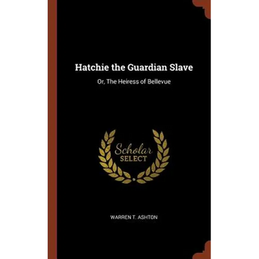 Hatchie the Guardian Slave: Or, The Heiress of Bellevue