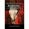 Riding the Red Beast West: A Memory of a Last Frontier: Volume 2 of The Great Plains Trilogy