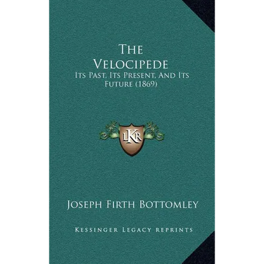 The Velocipede: Its Past, Its Present, And Its Future (1869)