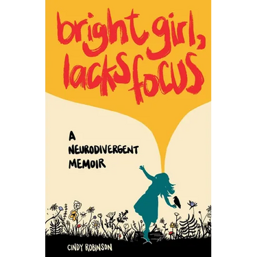 Bright Girl, Lacks Focus: A Neurodivergent Memoir: A Neurodivergent Memoir