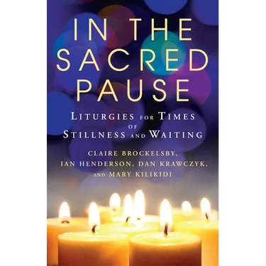 In the Sacred Pause: Liturgies for times of stillness and waiting