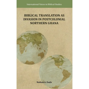 Biblical Translation as Invasion in Postcolonial Northern Ghana