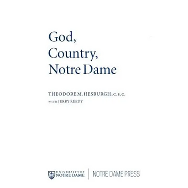 God Country Notre Dame: The Autobiography of Theodore M. Hesburgh