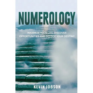 Numerology: Maximize Your Life, Discover Opportunities and Decode Your Destiny