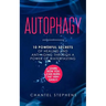 Autophagy: 10 Powerful Secrets of Healing and Anti-Aging Through a Power of Waterfasting. Learn How You Can Burn Fat Very Easily!