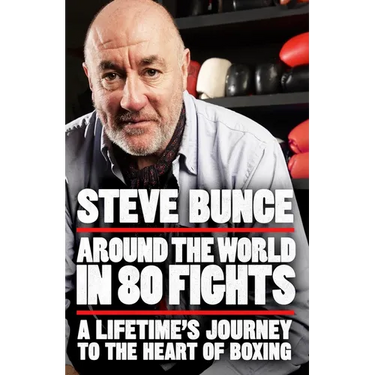 Around the World in 80 Fights: A Lifetime's Journey to the Heart of Boxing
