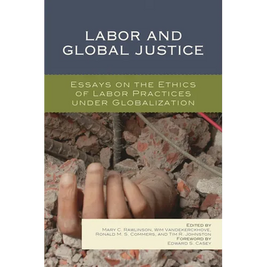 Labor and Global Justice: Essays on the Ethics of Labor Practices Under Globalization