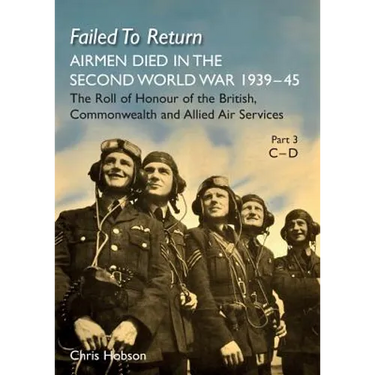 FAILED TO RETURN Part 3 C-D: AIRMEN DIED IN THE SECOND WORLD WAR 1939-45 The Roll of Honour of the British, Commonwealth and Allied Air Services