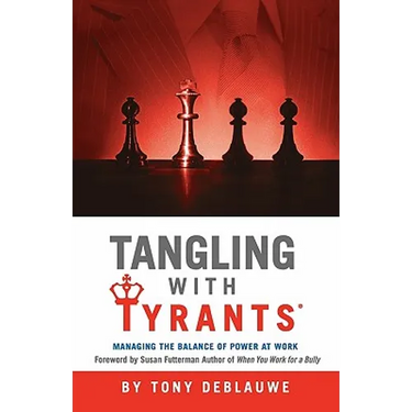 Tangling with Tyrants: Managing the Balance of Power at Work: Effective Communication and Behavior Management for the Toxic Workplace Bad Boss, Bad Ma