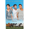 The Flying Cross Ranch Romances Volume One