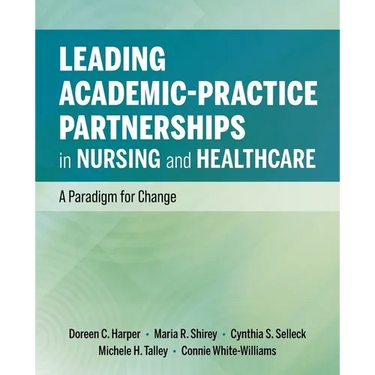 Leading Academic-Practice Partnerships in Nursing and Healthcare: A Paradigm for Improving Healthcare Quality and Equity