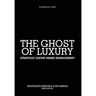 The Ghost of Luxury: Strategic Luxury Brand Management
