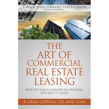 The Art of Commercial Real Estate Leasing: How to Lease a Commercial Building and Keep It Leased