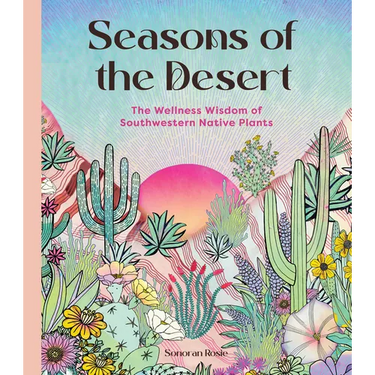 Seasons of the Desert: The Wellness Wisdom of Southwestern Native Plants